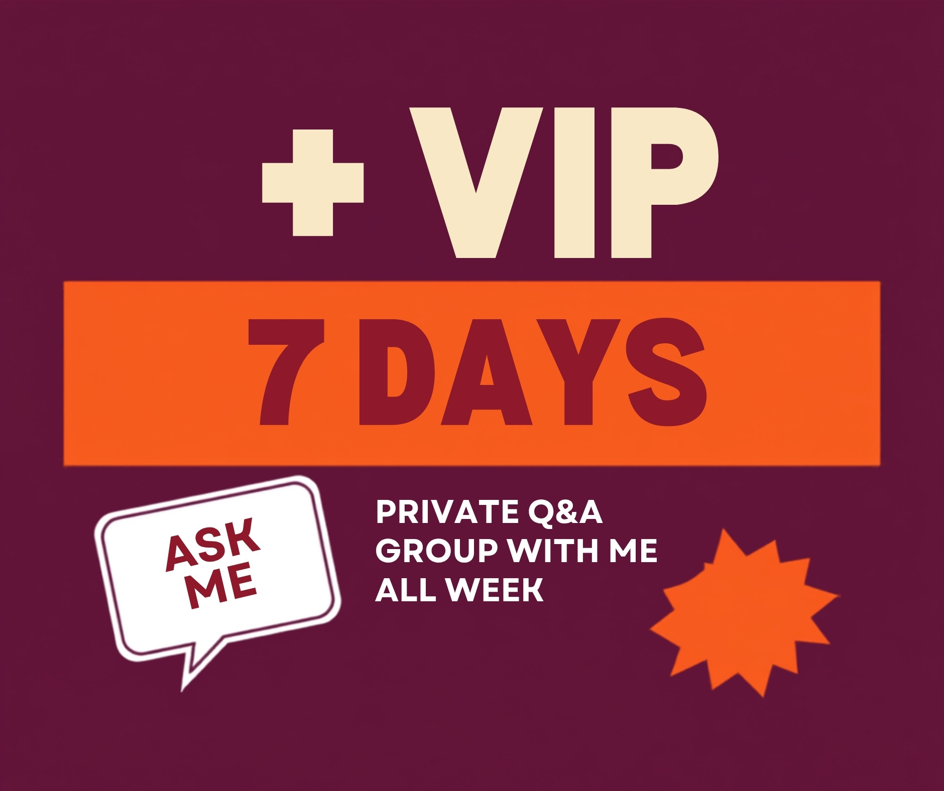 7 days plus VIP: a private Q&A group with Dr. Amanda all week.